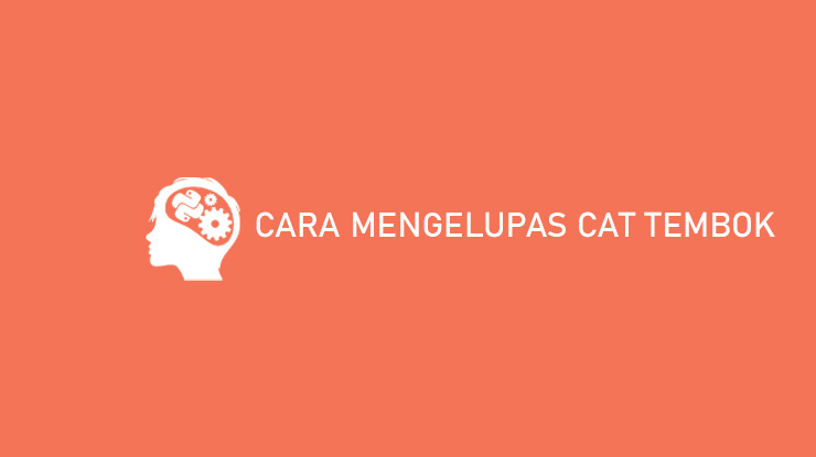 Cara Mengelupas Cat Tembok