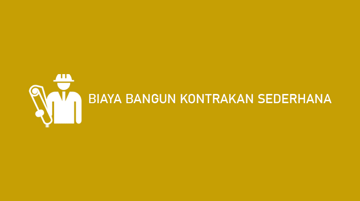 Biaya Bangun Kontrakan Sederhana