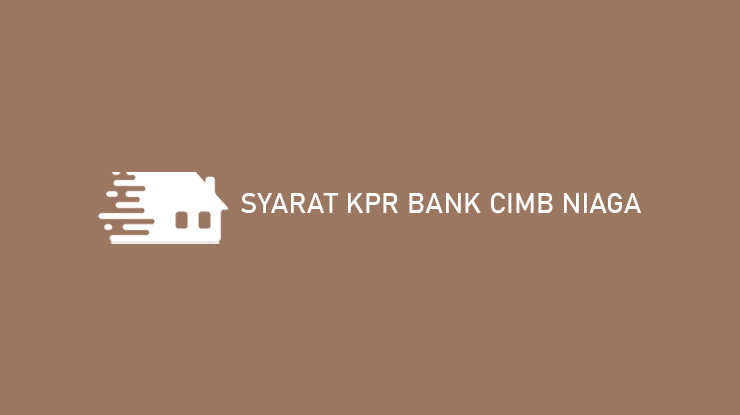 Syarat KPR Bank CIMB Niaga