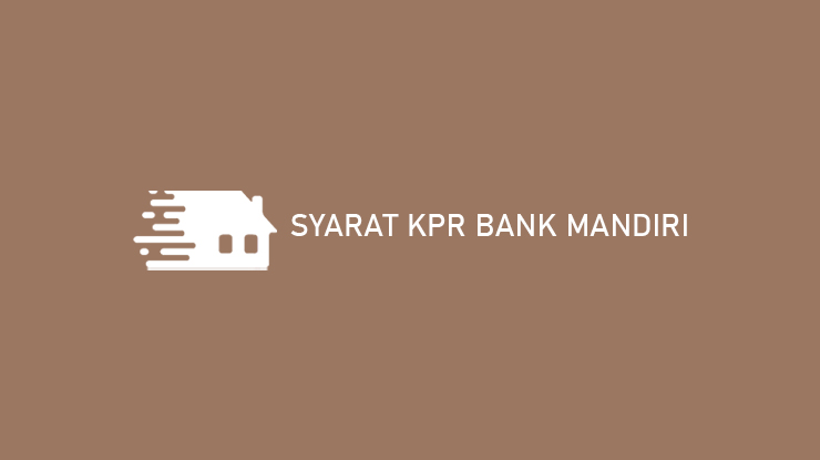 Syarat KPR Bank Mandiri