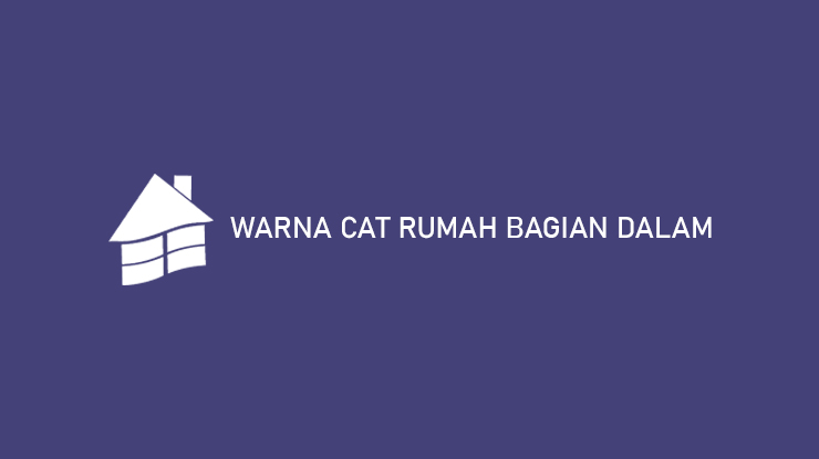 Warna Cat Rumah Bagian Dalam