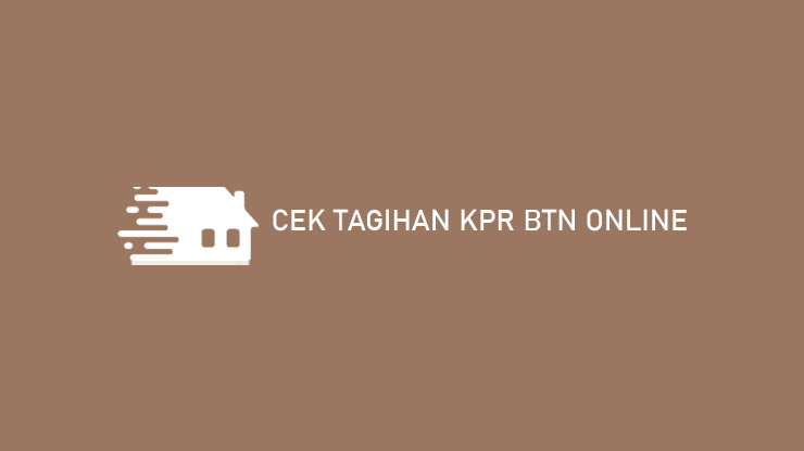 Cek Tagihan KPR BTN Online