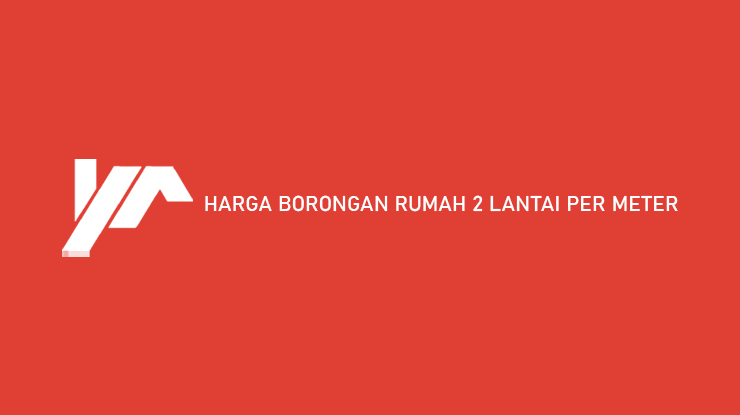 Harga Borongan Rumah 2 Lantai Per Meter