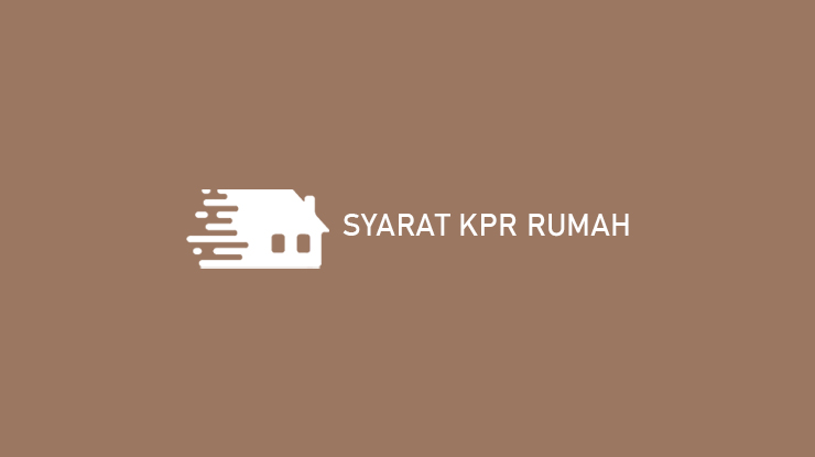 Syarat KPR Rumah