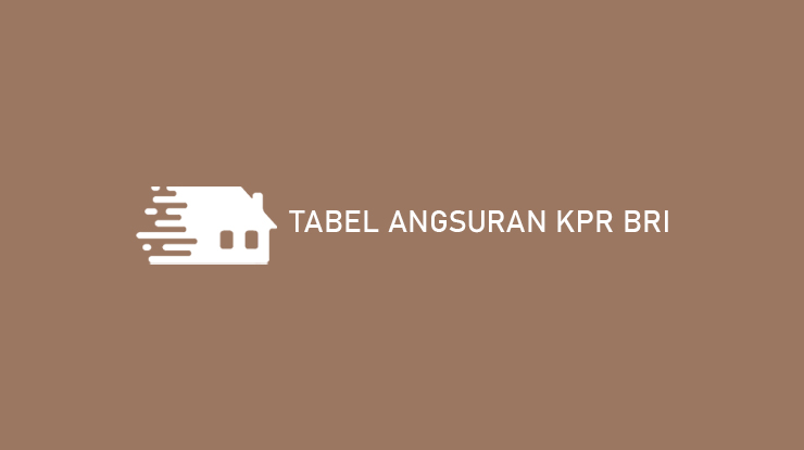 Tabel Angsuran KPR BRI