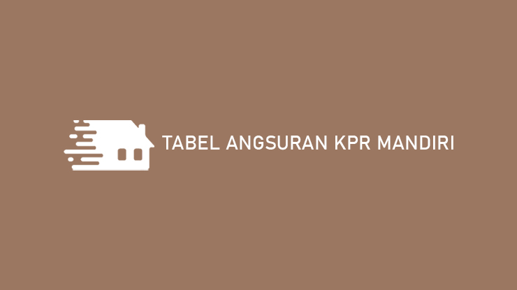 Tabel Angsuran KPR Mandiri 1