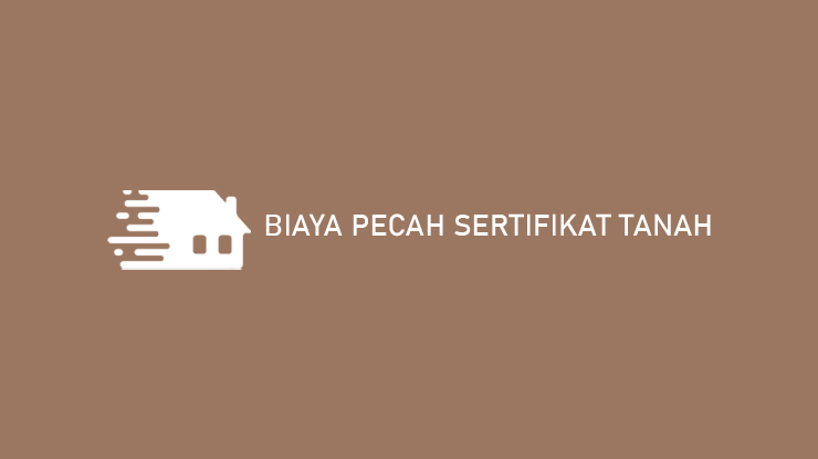 Biaya Pecah Sertifikat Tanah