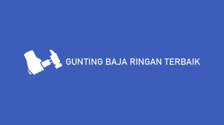 Gunting Baja Ringan Terbaik