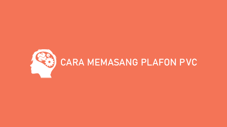 Cara Memasang Plafon PVC