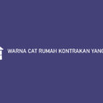 Warna Cat Rumah Kontrakan yang Bagus