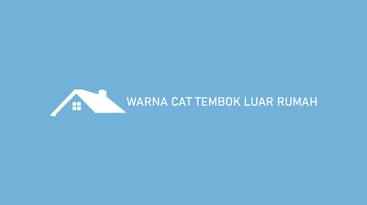 Warna Cat Tembok Luar Rumah