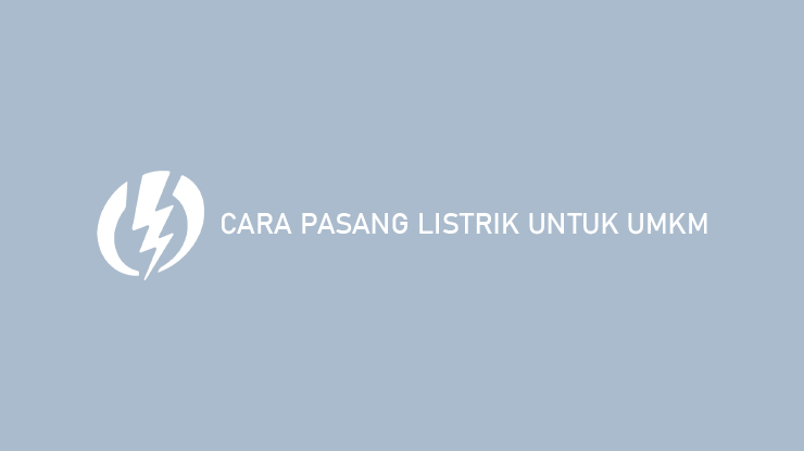 Cara Pasang Listrik Untuk UMKM