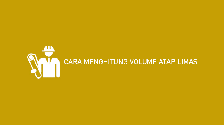 Cara Menghitung Volume Atap Limas