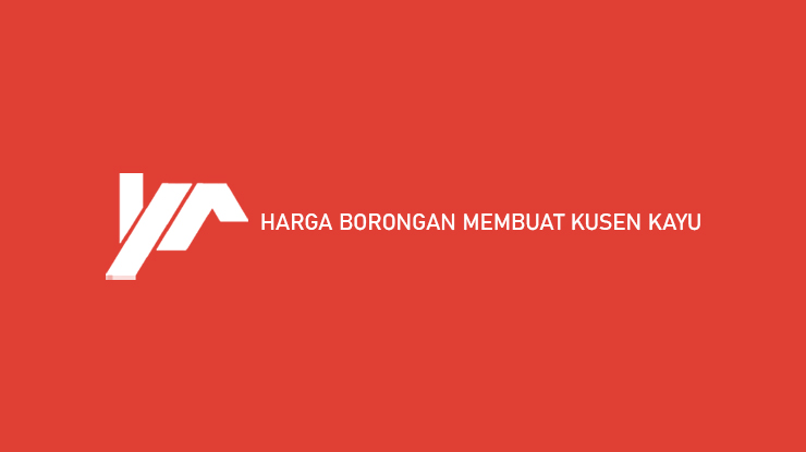 Harga Borongan Membuat Kusen Kayu