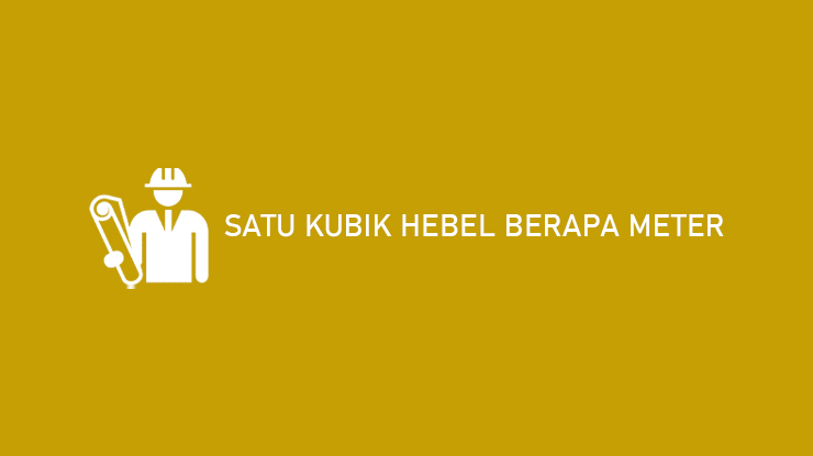 Satu Kubik Hebel Berapa Meter