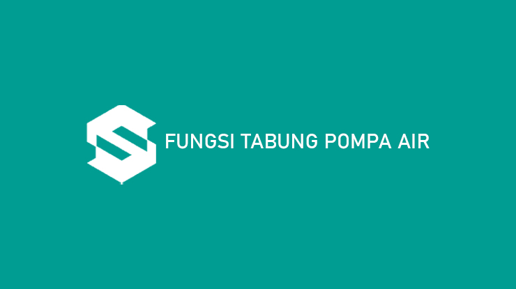 Fungsi Tabung Pompa Air