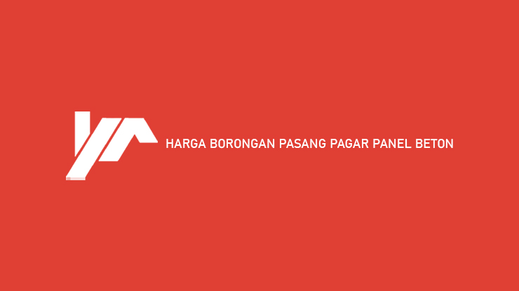 Harga Borongan Pasang Pagar Panel Beton