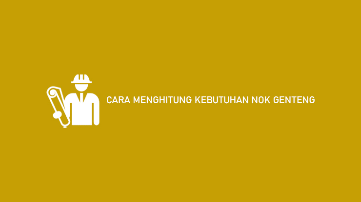 Cara Menghitung Kebutuhan Nok Genteng