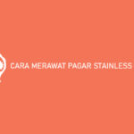 Cara Merawat Pagar Stainless Steel