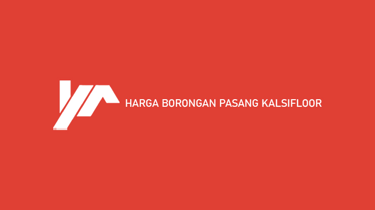 Harga Borongan Pasang KalsiFloor