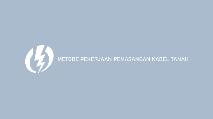 Metode Pekerjaan Pemasangan Kabel Tanah