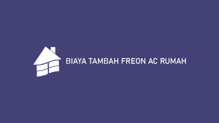 Biaya Tambah Freon AC Rumah