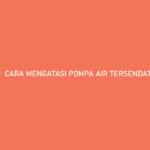 Cara Mengatasi Pompa Air Tersendat Sendat