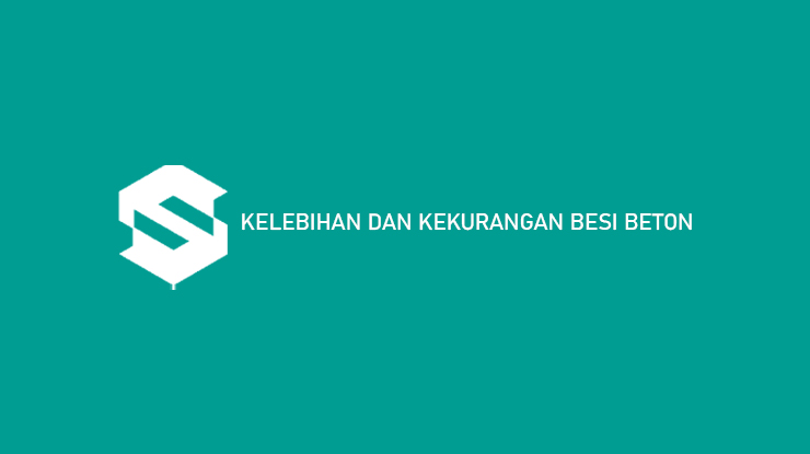 Kelebihan dan Kekurangan Besi Beton