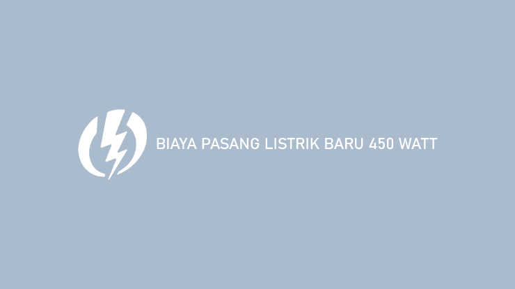 Biaya Pasang Listrik Baru 450 Watt