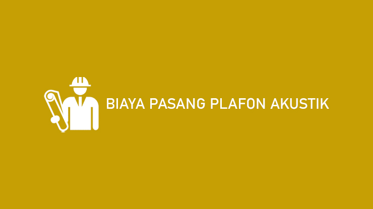 Biaya Pasang Plafon Akustik