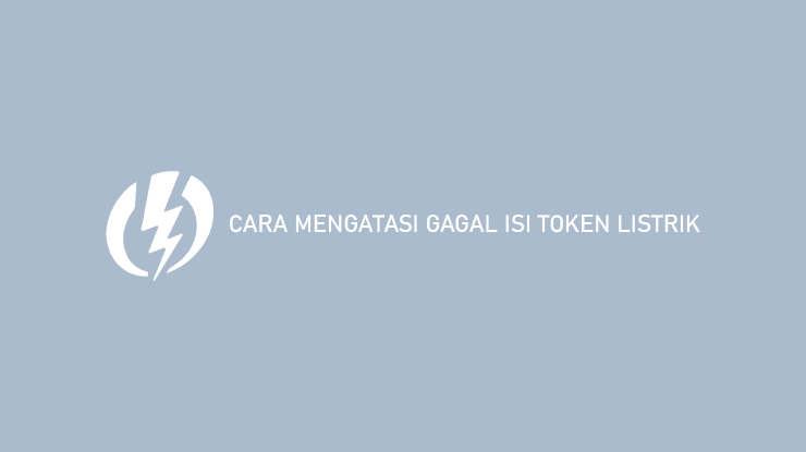 Cara Mengatasi Gagal Isi Token Listrik