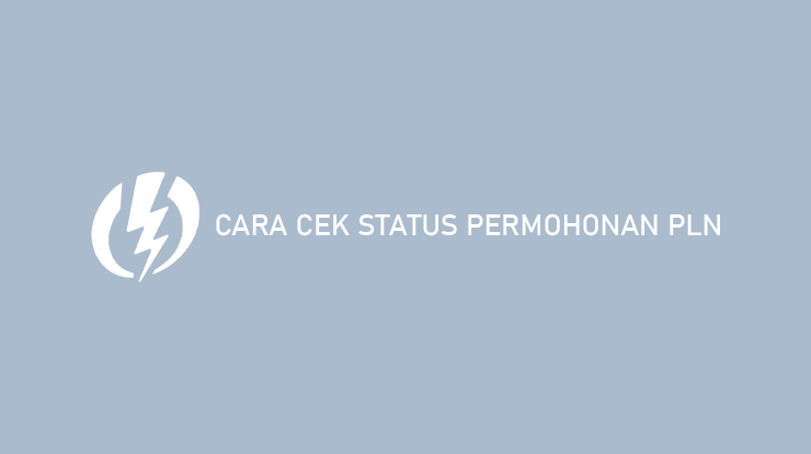 Cara Cek Status Permohonan PLN