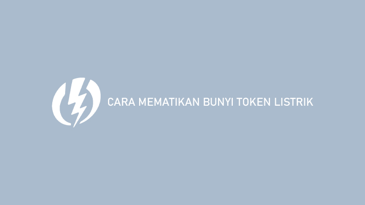 Cara Mematikan Bunyi Token Listrik