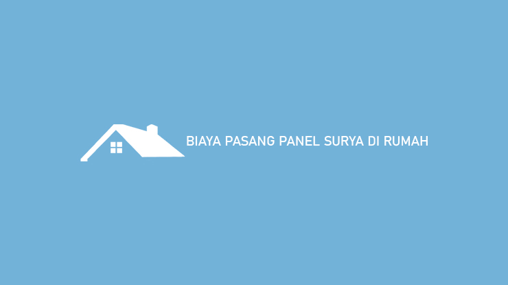 Biaya Pasang Panel Surya di Rumah