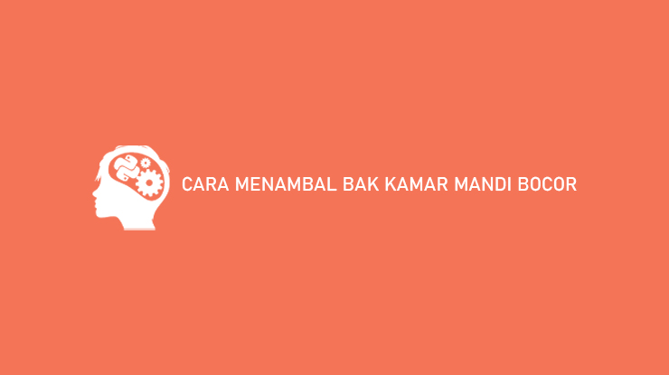 Cara Menambal Bak Kamar Mandi Bocor