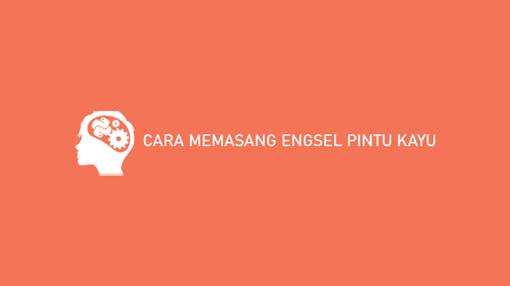 Cara Memasang Engsel Pintu Kayu