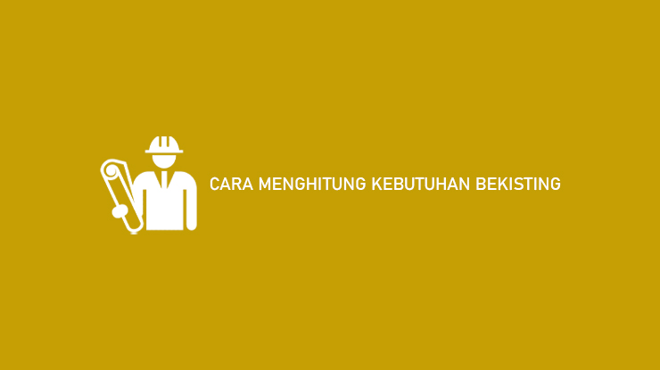 Cara Menghitung Kebutuhan Bekisting