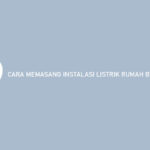 Cara Memasang Instalasi Listrik Rumah Bertingkat