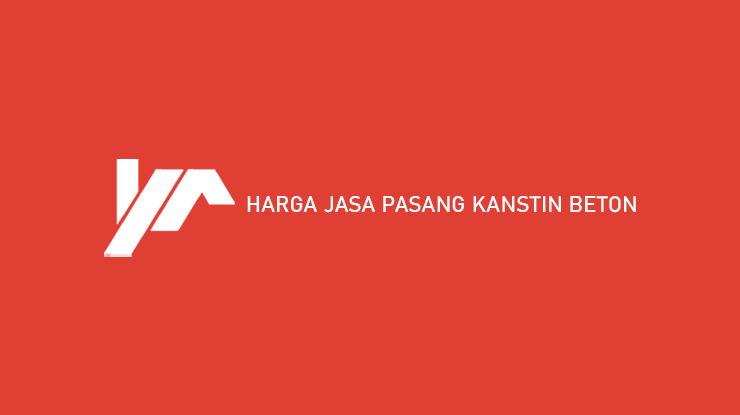 Harga Jasa Pasang Kanstin Beton