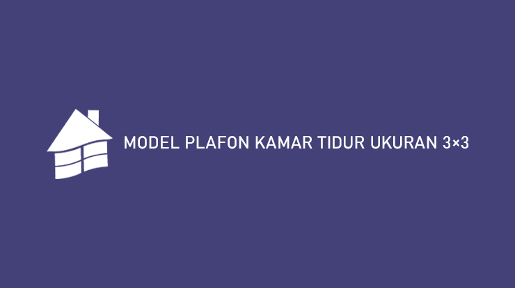 Model Plafon Kamar Tidur Ukuran 3x3 1