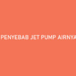 Penyebab Jet Pump Airnya Kecil