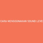 Cara Menggunakan Sound Level Meter