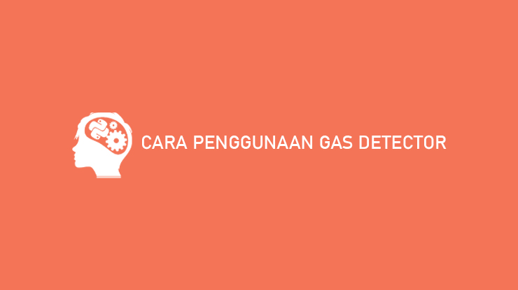 Cara Penggunaan Gas Detector