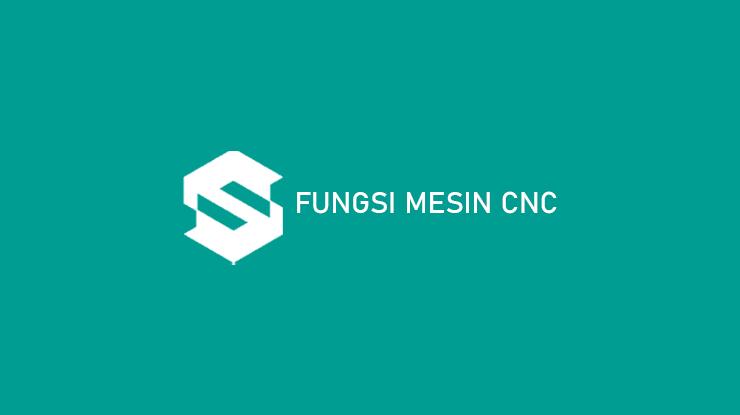 Fungsi Mesin CNC