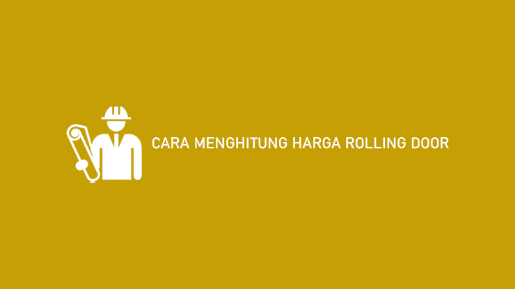 Cara Menghitung Harga Rolling Door