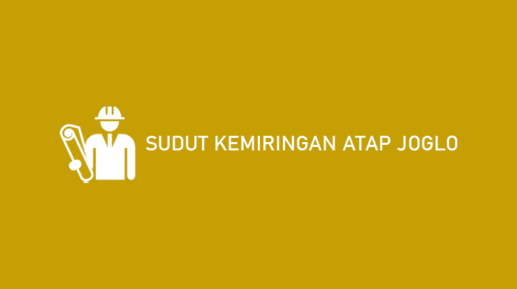 Sudut Kemiringan Atap Joglo