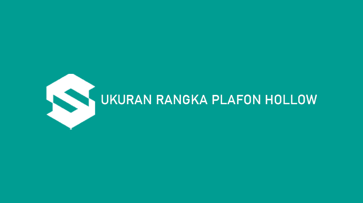 Ukuran Rangka Plafon Hollow