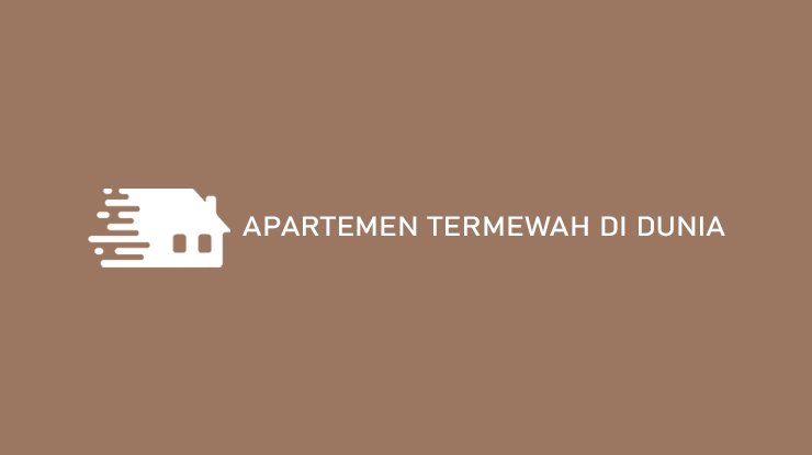 Apartemen Termewah di Dunia