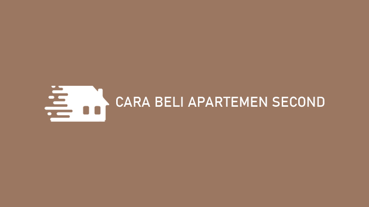 Cara Beli Apartemen Second