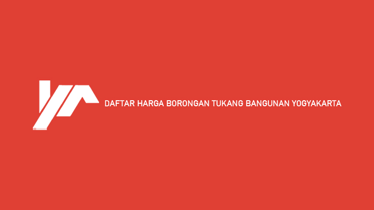 Daftar Harga Borongan Tukang Bangunan Yogyakarta